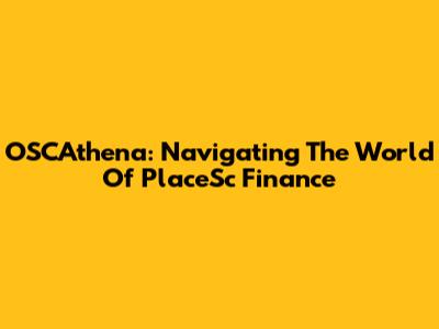 OSCAthena: Navigating The World Of PlaceSc Finance