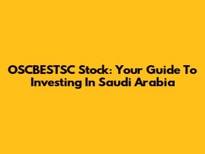 OSCBESTSC Stock: Your Guide To Investing In Saudi Arabia