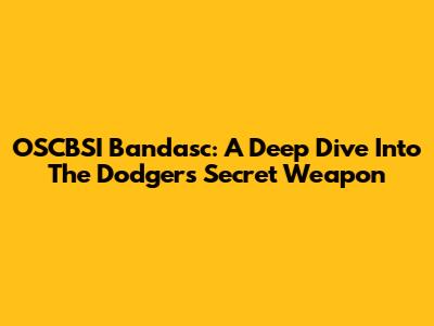 OSCBSI Bandasc: A Deep Dive Into The Dodgers' Secret Weapon
