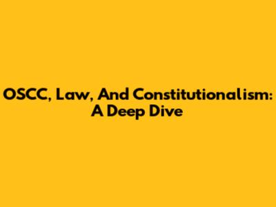 OSCC, Law, And Constitutionalism: A Deep Dive