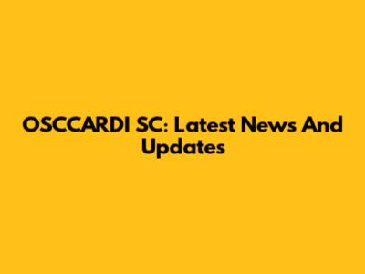 OSCCARDI SC: Latest News And Updates