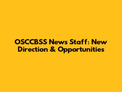 OSCCBSS News Staff: New Direction & Opportunities