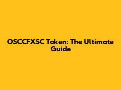 OSCCFXSC Token: The Ultimate Guide