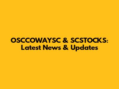 OSCCOWAYSC & SCSTOCKS: Latest News & Updates