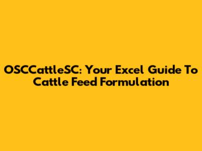 OSCCattleSC: Your Excel Guide To Cattle Feed Formulation