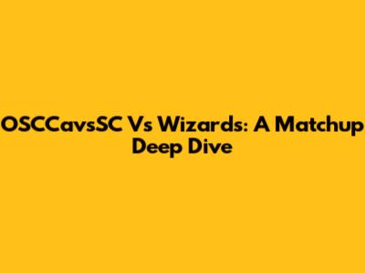 OSCCavsSC Vs Wizards: A Matchup Deep Dive
