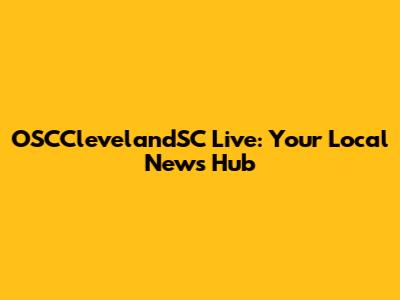 OSCClevelandSC Live: Your Local News Hub