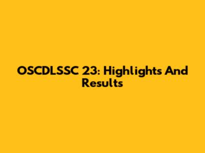OSCDLSSC 23: Highlights And Results