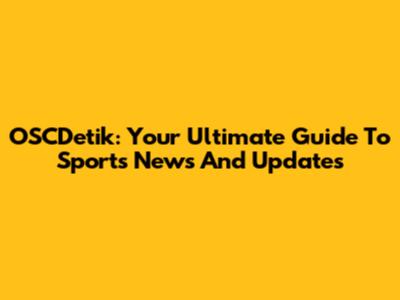 OSCDetik: Your Ultimate Guide To Sports News And Updates