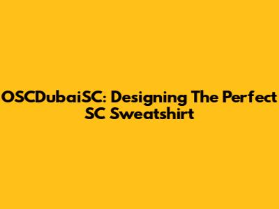 OSCDubaiSC: Designing The Perfect SC Sweatshirt