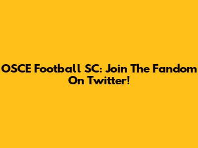 OSCE Football SC: Join The Fandom On Twitter!
