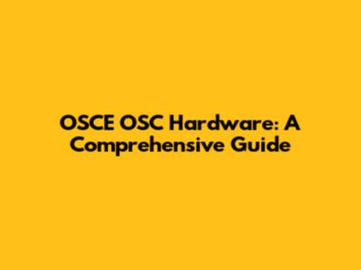OSCE OSC Hardware: A Comprehensive Guide