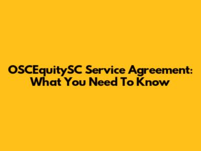 OSCEquitySC Service Agreement: What You Need To Know