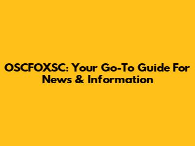 OSCFOXSC: Your Go-To Guide For News & Information