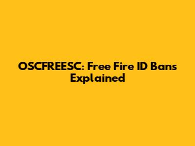 OSCFREESC: Free Fire ID Bans Explained