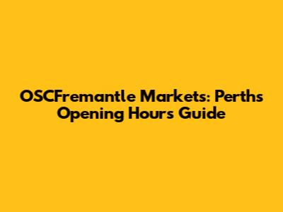 OSCFremantle Markets: Perth's Opening Hours Guide