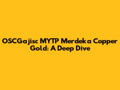 OSCGajisc MYTP Merdeka Copper Gold: A Deep Dive