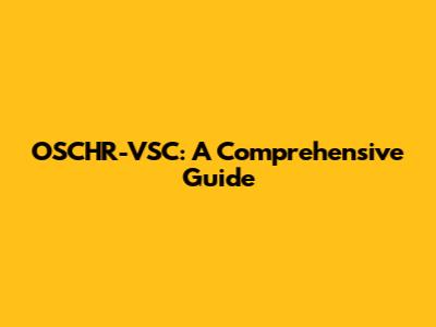 OSCHR-VSC: A Comprehensive Guide