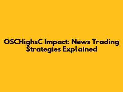 OSCHighsC Impact: News Trading Strategies Explained