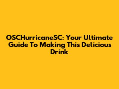 OSCHurricaneSC: Your Ultimate Guide To Making This Delicious Drink