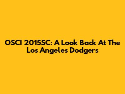 OSCI 2015SC: A Look Back At The Los Angeles Dodgers