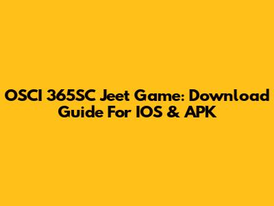 OSCI 365SC Jeet Game: Download Guide For IOS & APK