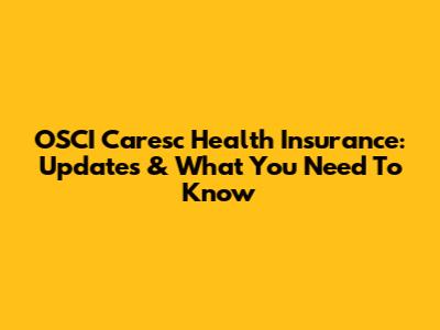 OSCI Caresc Health Insurance: Updates & What You Need To Know