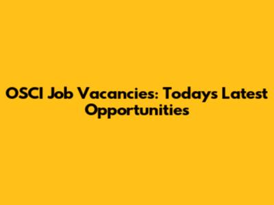 OSCI Job Vacancies: Today's Latest Opportunities