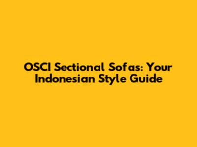 OSCI Sectional Sofas: Your Indonesian Style Guide