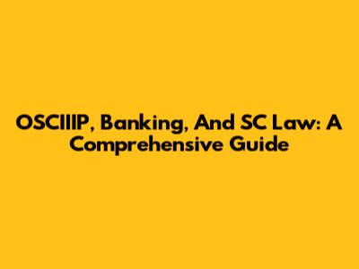 OSCIIIP, Banking, And SC Law: A Comprehensive Guide