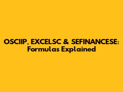 OSCIIP, EXCELSC & SEFINANCESE: Formulas Explained