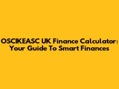 OSCIKEASC UK Finance Calculator: Your Guide To Smart Finances