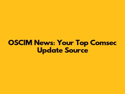 OSCIM News: Your Top Comsec Update Source