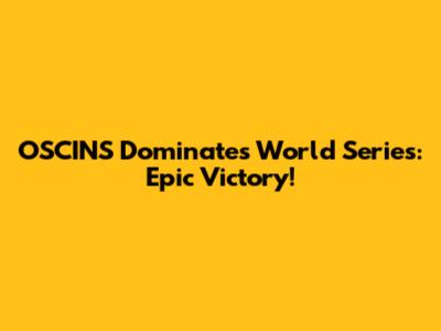 OSCINS Dominates World Series: Epic Victory!