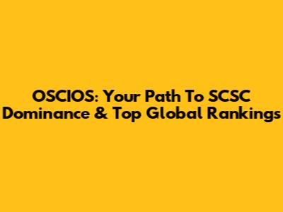 OSCIOS: Your Path To SCSC Dominance & Top Global Rankings