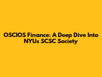 OSCIOS Finance: A Deep Dive Into NYU's SCSC Society