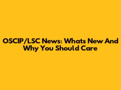OSCIP/LSC News: What's New And Why You Should Care