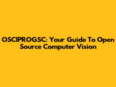 OSCIPROGSC: Your Guide To Open Source Computer Vision