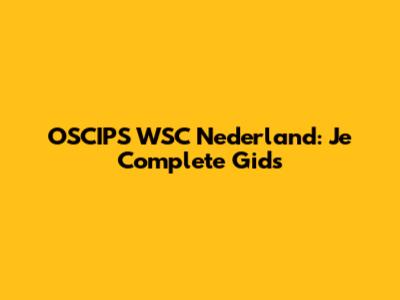 OSCIPS WSC Nederland: Je Complete Gids