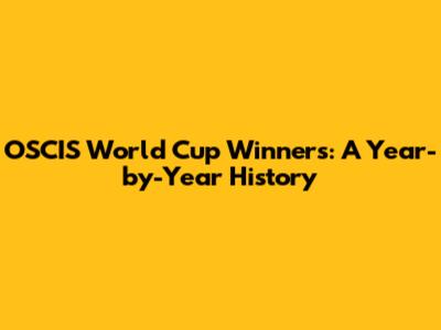 OSCIS World Cup Winners: A Year-by-Year History
