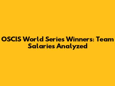 OSCIS World Series Winners: Team Salaries Analyzed