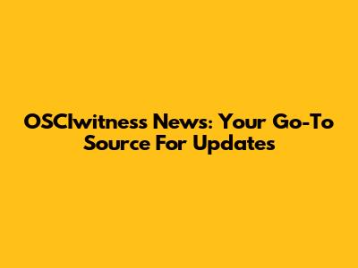 OSCIwitness News: Your Go-To Source For Updates