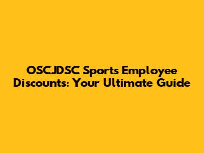 OSCJDSC Sports Employee Discounts: Your Ultimate Guide