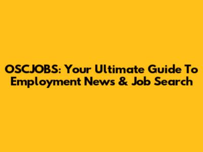 OSCJOBS: Your Ultimate Guide To Employment News & Job Search
