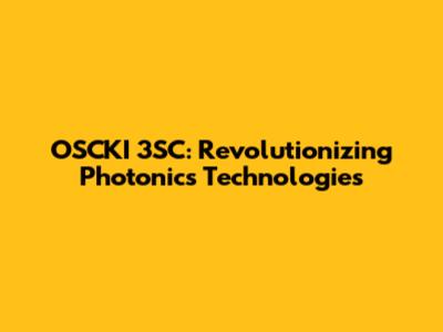 OSCKI 3SC: Revolutionizing Photonics Technologies