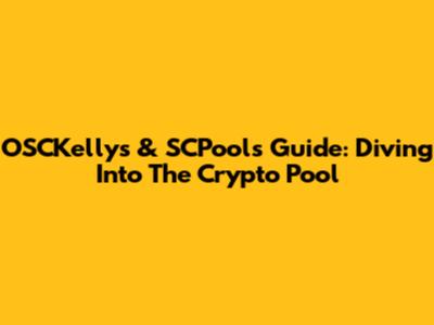 OSCKelly's & SCPool's Guide: Diving Into The Crypto Pool