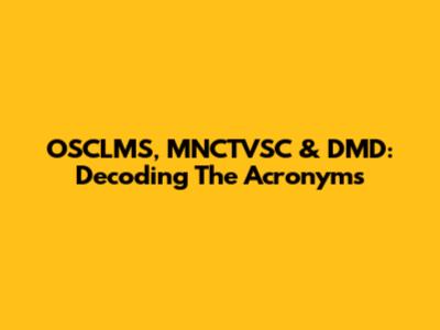 OSCLMS, MNCTVSC & DMD: Decoding The Acronyms