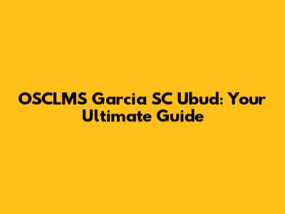 OSCLMS Garcia SC Ubud: Your Ultimate Guide