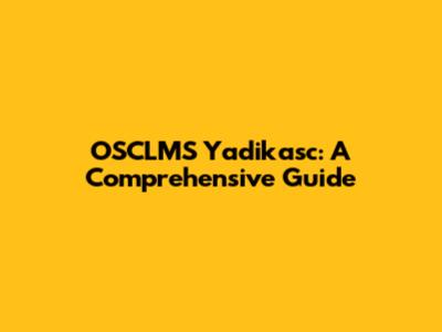 OSCLMS Yadikasc: A Comprehensive Guide