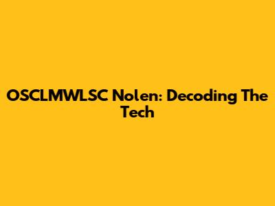 OSCLMWLSC Nolen: Decoding The Tech
